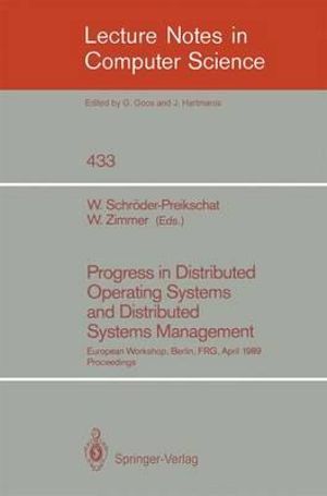 Progress in Distributed Operating Systems and Distributed Systems Management : European Workshop, Berlin, FRG, April 18/19, 1989, Proceedings - Wolfgang Schröder-Preikschat