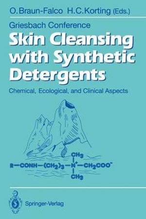 Skin Cleansing with Synthetic Detergents : Chemical, Ecological, and Clinical Aspects : Griesbach Konferenz Griesbach Conference - Otto Braun-Falco