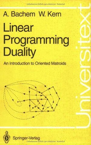 Linear Programming Duality : An Introduction to Oriented Matroids - Achim Bachem