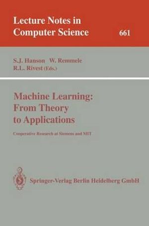 Machine Learning : From Theory to Applications : Cooperative Research at Siemens and MIT - Stephen J. Hanson
