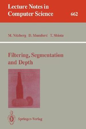 Filtering, Segmentation and Depth : Lecture Notes in Computer Science - Mark Nitzberg