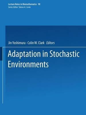 Adaptation in Stochastic Environments : Lecture Notes in Biomathematics - Jin Yoshimura