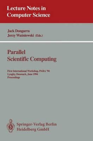 Parallel Scientific Computing : First International Workshop, PARA '94, Lyngby, Denmark, June 20 - 23, 1994. Proceedings - Jack Dongarra