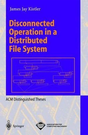 Disconnected Operation in a Distributed File System : Lecture Notes in Computer Science - James J. Kistler