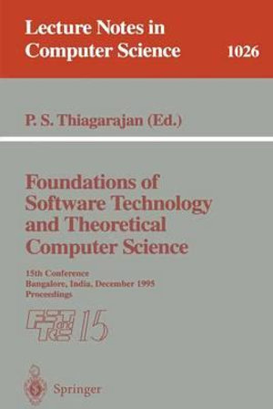 Foundations of Software Technology and Theoretical Computer Science : 15th Conference; Bangalore, India, December 1995. Proceedings - P.S. Thiagarajan