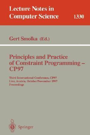 Principles and Practice of Constraint Programming - CP97 : Third International Conference, CP97, Linz, Austria, October 29 - November 1, 1997 - Gert Smolka