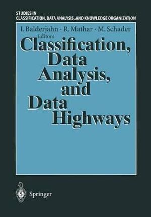 Classification, Data Analysis and Data Highways : Studies in Classification, Data Analysis, and Knowledge Organization - Ingo Balderjahn