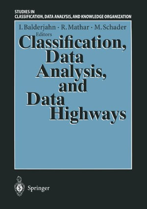 Classification, Data Analysis and Data Highways : Studies in Classification, Data Analysis, and Knowledge Organization - Ingo Balderjahn