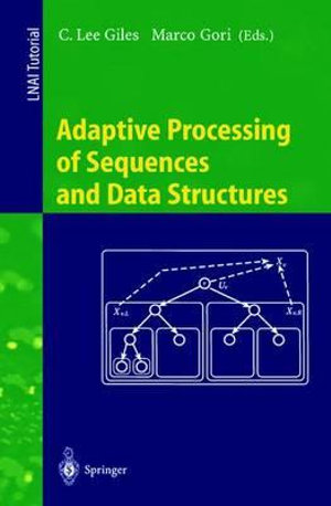 Adaptive Processing of Sequences and Data Structures : International Summer School on Neural Networks, "E.R. Caianiello", Vietri sul Mare, Salerno, Italy, September 6-13, 1997, Tutorial Lectures - C.Lee Giles
