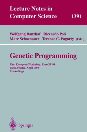 Lecture Notes in Computer Science : First European Workshop, EuroGP'98, Paris, France, April 14-15, 1998, Proceedings - Wolfgang Banzhaf