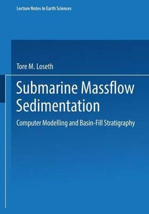 Submarine Massflow Sedimentation : Computer Modelling and Basin-Fill Stratigraphy : LECTURE NOTES IN EARTH SCIENCES - Tore M. Lseth