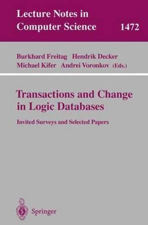Transactions and Change in Logic Databases : International Seminar on Logic Databases and the Meaning of Change, Schloss Dagstuhl, Germany, September 2 - Burkhard Freitag