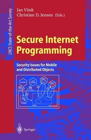 Secure Internet Programming : Security Issues for Mobile and Distributed Objects - Jan Vitek