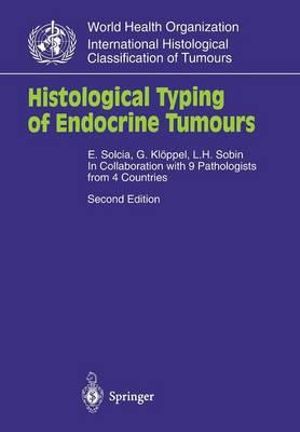 Histological Typing of Endocrine Tumours : INTERNATIONAL HISTOLOGICAL CLASSIFICATION OF TUMOURS - E. Solcia