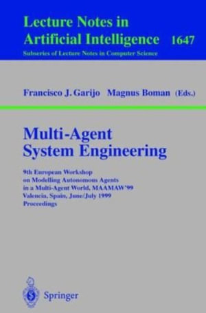 Multi-Agent System Engineering : 9th European Workshop on Modelling Autonomous Agents in a Multi-Agent World, Maamaw'99 Valencia, Spain, June 30 - July 2, 1999 Proceedings - Francisco J. Garijo