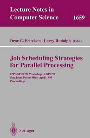 Job Scheduling Strategies for Parallel Processing : IPPS/SPDP'99 Workshop, JSSPP'99, San Juan, Puerto Rico, April 16, 1999, Proceedings - Dror G. Feitelson