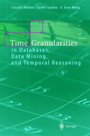 Time Granularities in Databases, Data Mining, and Temporal Reasoning - Claudio Bettini