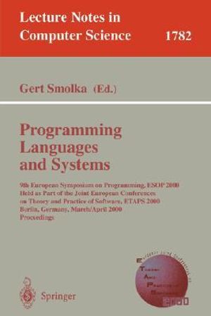 Programming Languages and Systems : 9th European Symposium on Programming, ESOP 2000 Held as Part of the Joint European Conferences on Theory and Practice of Software, ETAPS 2000 Berlin, Germany, March 25- April 2, 2000 Proceedings - Gert Smolka