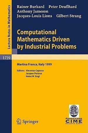 Computational Mathematics Driven by Industrial Problems : Lectures given at the 1st Session of the Centro Internazionale Matematico Estivo (C.I.M.E.) held in Martina Franca, Italy, June 21-27, 1999 - V. Capasso
