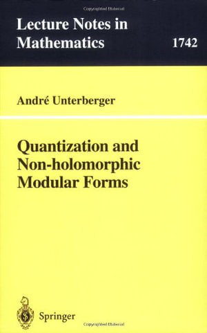 Quantization and Non-Holomorphic Modular Forms : Lecture Notes in Mathematics - André Unterberger