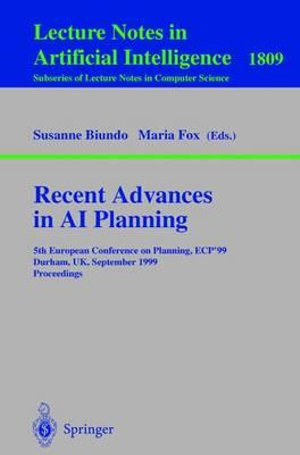 Recent Advances in AI Planning : 5th European Conference on Planning, ECP'99 Durham, UK, September 8-10, 1999 Proceedings - Susanne Biundo