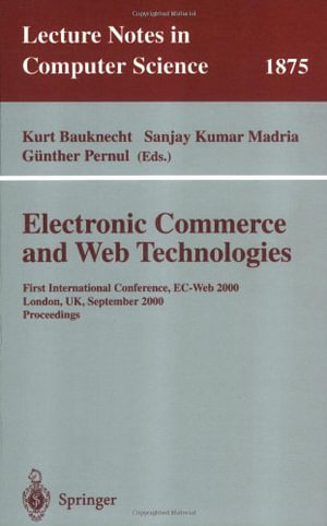 Lecture Notes in Computer Science : First International Conference, EC-Web 2000 London, UK, September 4-6, 2000 Proceedings - Kurt Bauknecht