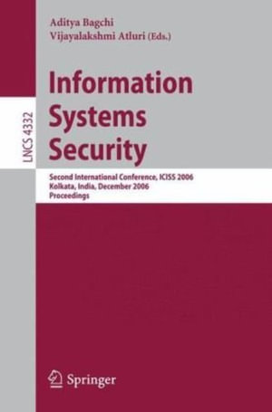 Information Systems Security : Second International Conference, Iciss 2006, Kolkata, India, December 19-21, 2006, Proceedings - Aditya Bagchi