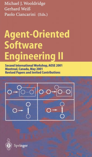 Agent-Oriented Software Engineering II : Second International Workshop, AOSE 2001, Montreal, Canada, May 29, 2001. Revised Papers and Invited Contributions - Paolo Ciancarini