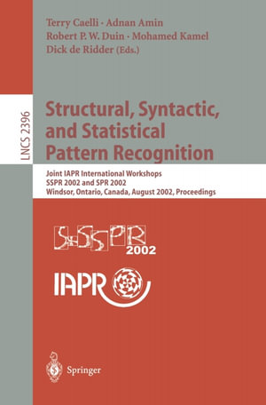 Structural, Syntactic, and Statistical Pattern Recognition : Joint IAPR International Workshops SSPR 2002 and SPR 2002, Windsor, Ontario, Canada, August 6-9, 2002. Proceedings - Terry Caelli