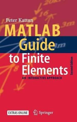 MATLAB Guide to Finite Elements : An Interactive Approach - Peter I. Kattan