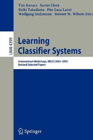 Learning Classifier Systems : International Workshops, Iwlcs 2003-2005, Revised Selected Papers - Tim Kovacs