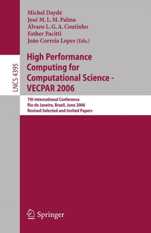 High Performance Computing for Computational Science - VECPAR 2006 : 7th International Conference, Rio de Janeiro, Brazil, June 10-13, 2006, Revised Selected and Invited Papers - Michel Daydé