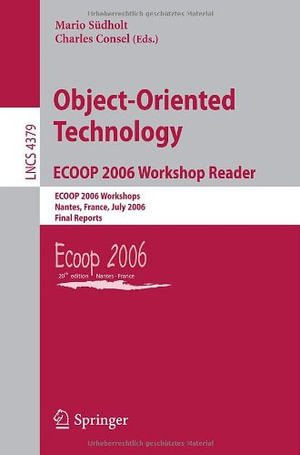 Object-Oriented Technology.Ecoop 2006 Workshop Reader : Ecoop 2006 Workshops, Nantes, France, July 3-7, 2006, Final Reports - Mario Südholt