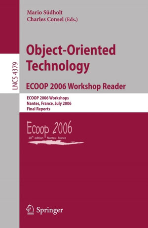 Object-Oriented Technology.ECOOP 2006 Workshop Reader : ECOOP 2006 Workshops, Nantes, France, July 3-7, 2006, Final Reports - Charles Consel
