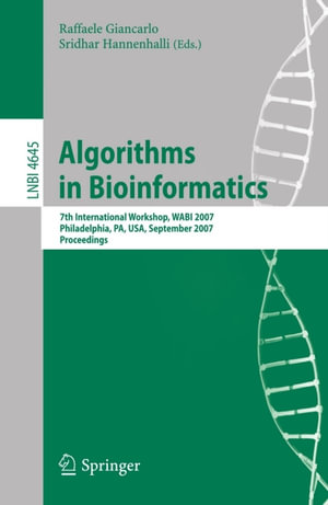 Algorithms in Bioinformatics : 7th International Workshop, WABI 2007, Philadelphia, PA, USA, September 8-9, 2007, Proceedings - Raffaele Giancarlo