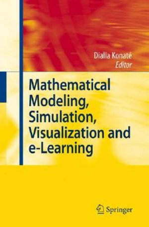 Mathematical Modeling, Simulation, Visualization and E-Learning : Proceedings of an International Workshop Held at Rockefeller Foundation's Bellagio Conference Center, Milan, Italy, 2006 - Dialla Konaté