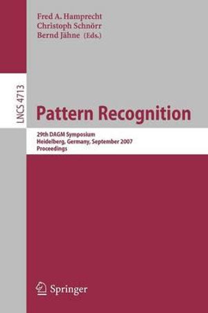 Pattern Recognition : 29th DAGM Symposium, Heidelberg, Germany, September 12-14, 2007, Proceedings - Fred A. Hamprecht