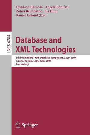 Database and XML Technologies : 5th International XML Database Symposium, Xsym 2007, Vienna, Austria, September 23-24, 2007, Proceedings - Denilson Barbosa