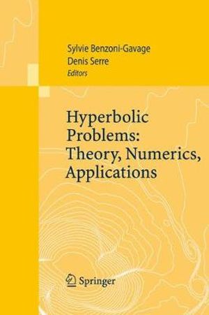 Hyperbolic Problems : Theory, Numerics, Applications : Proceedings of the Eleventh International Conference on Hyperbolic Problems held in Ecole Normale Superieure, Lyon, July 17-21, 2006 - Sylvie Benzoni-Gavage
