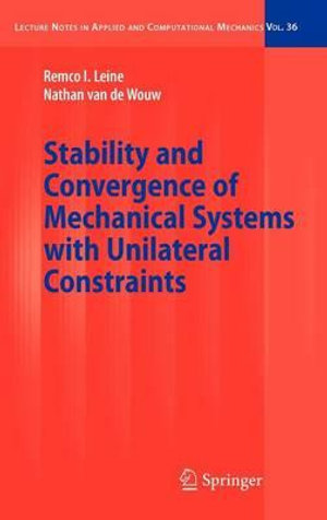 Stability and Convergence of Mechanical Systems with Unilateral Constraints : Lecture Notes in Applied and Computational Mechanics - Remco Leine