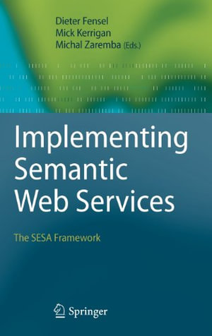 Implementing Semantic Web Services : The Sesa Framework - Dieter Fensel