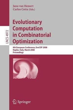 Evolutionary Computation in Combinatorial Optimization : 8th European Conference, Evocop 2008, Naples, Italy, March 26-28, 2008, Proceedings - Jano Van Hemert