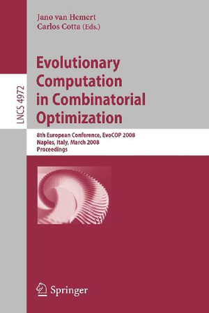 Evolutionary Computation in Combinatorial Optimization : 8th European Conference, Evocop 2008, Naples, Italy, March 26-28, 2008, Proceedings - Jano Van Hemert