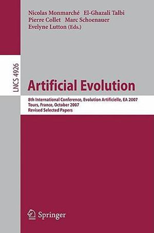 Artificial Evolution : 8th International Conference, Evolution Artificielle, EA 2007 Tours, France, October 29-31, 2007, Revised Selected Papers - Nicolas Monmarché