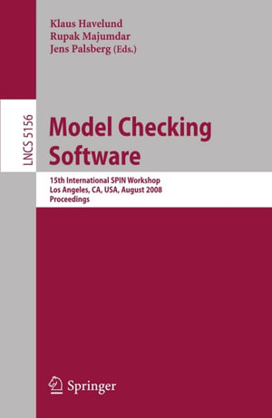 Model Checking Software : 15th International SPIN Workshop, Los Angeles, CA, USA, August 10-12, 2008, Proceedings - Klaus Havelund