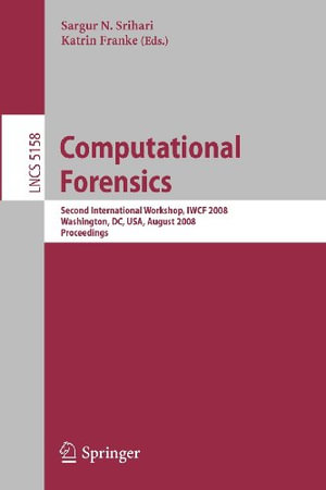 Computational Forensics : Second International Workshop, Iwcf 2008, Washington, DC, Usa, August 7-8, 2008, Proceedings - Sargur N. Srihari