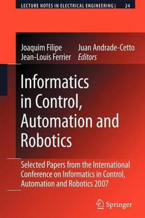 Informatics in Control, Automation and Robotics : Selected Papers from the International Conference on Informatics in Control, Automation and Robotics 2007 - Joaquim Filipe