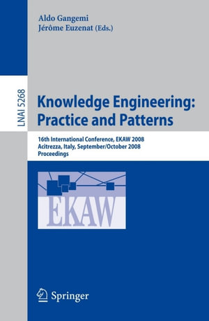 Knowledge Engineering: Practice and Patterns : 16th International Conference, EKAW 2008, Acitrezza, Sicily, Italy September 29 - October 3, 2008, Proceedings - Aldo Gangemi