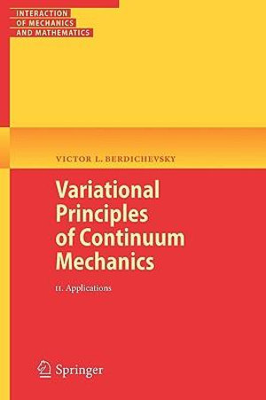 Variational Principles of Continuum Mechanics : II. Applications - Victor Berdichevsky