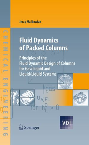 Fluid Dynamics of Packed Columns : Principles of the Fluid Dynamic Design of Columns for Gas/Liquid and Liquid/Liquid Systems - Jerzy Mackowiak